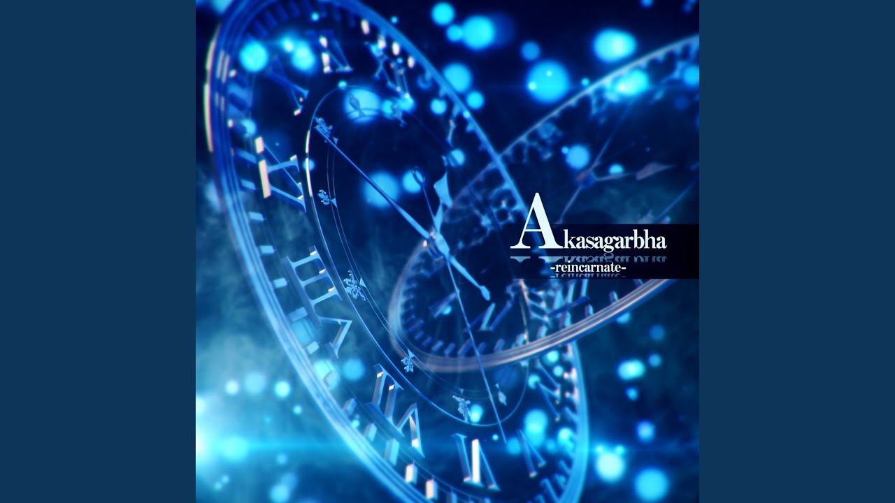 Akasagarbha -reincarnate-