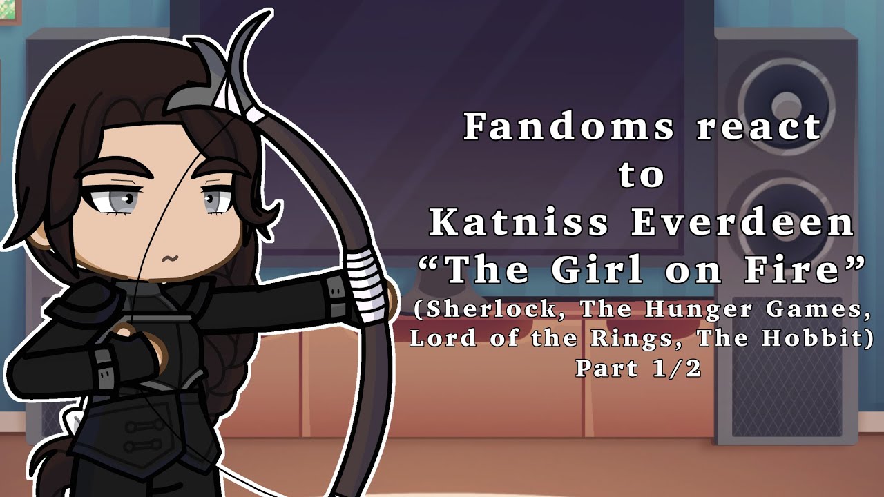 Fandoms react to Katniss Everdeen (1/2) || 2x speed! || The Hunger Games, LOTR, The Hobbit, Sherlock