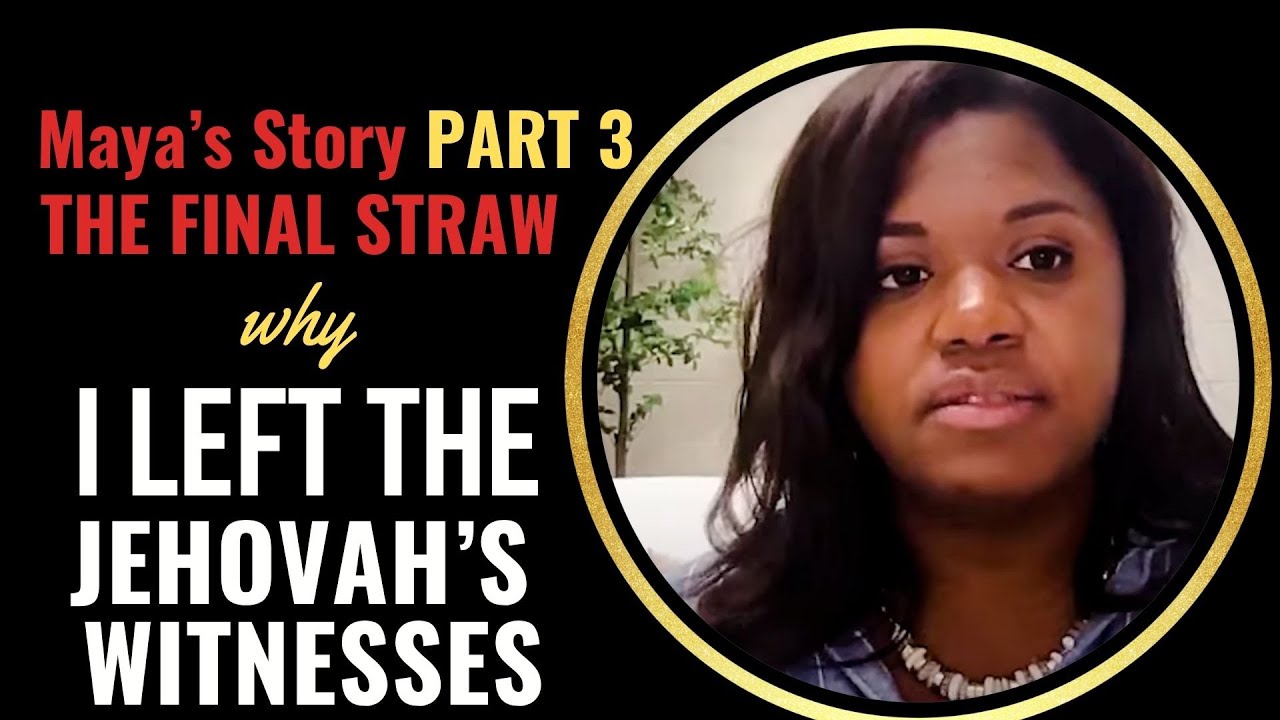 Maya’s Story (Part 3) – The Final Straw: Why I Left the Jehovah’s Witnesses