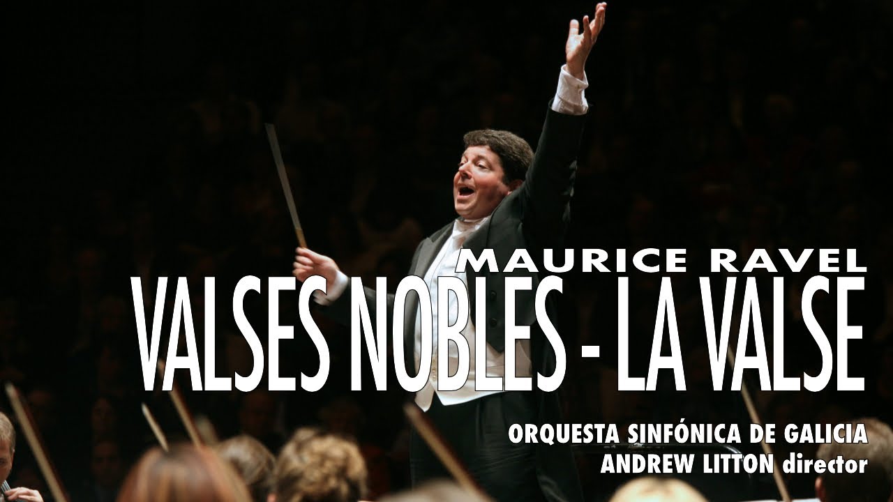 Ravel: Valses nobles y sentimentales - La valse - Andrew Litton - Orquesta Sinf&oacute;nica de Galicia