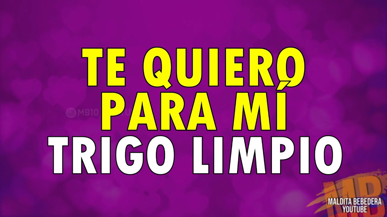 Te quiero para mí -Trigo limpio (Letra )