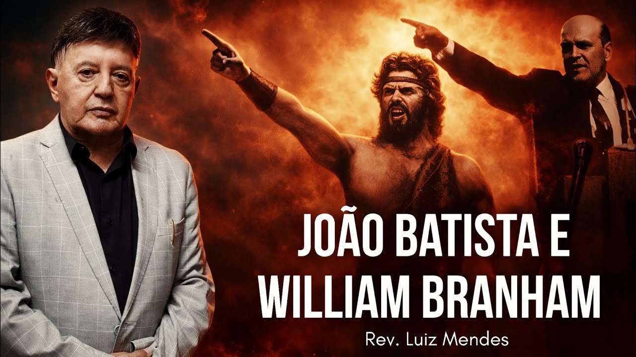 Rev. Luiz Mendes - João Batista e William Branham.