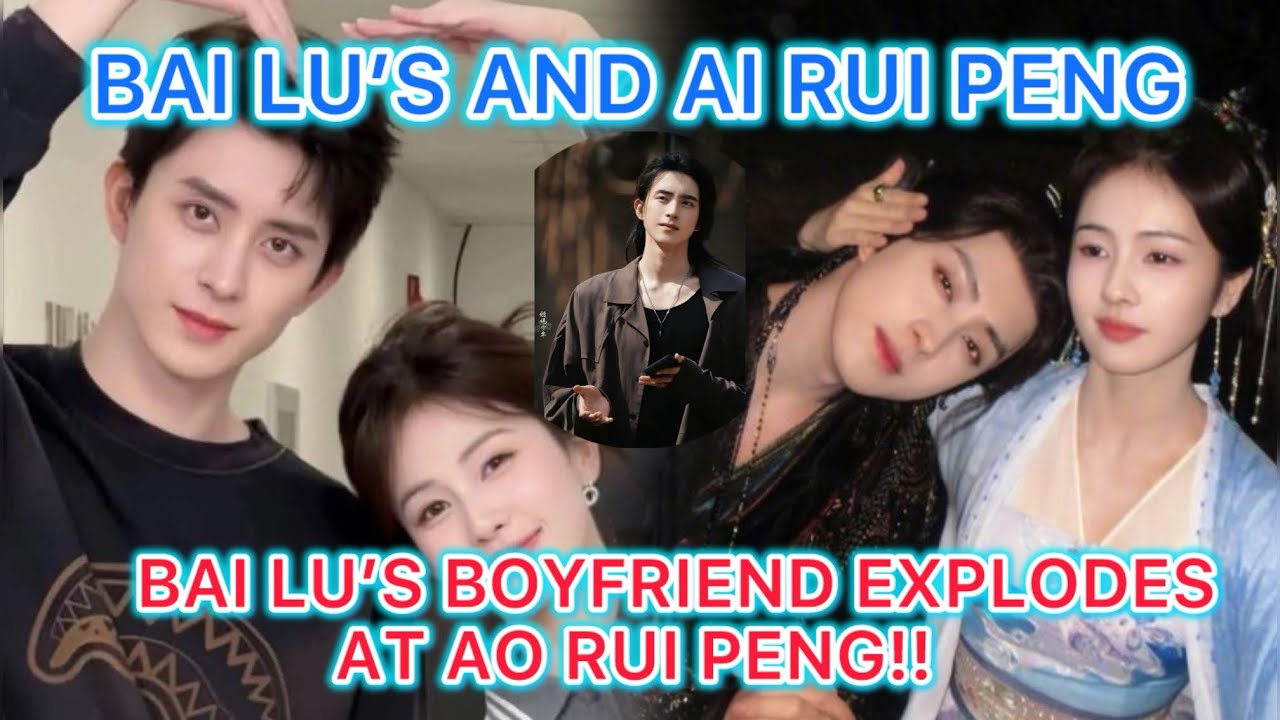 BAI LU&rsquo;S BOYFRIEND REPORTEDLY CONFRONTED AO RUI PENG AT DRAMA WRAP PARTY
