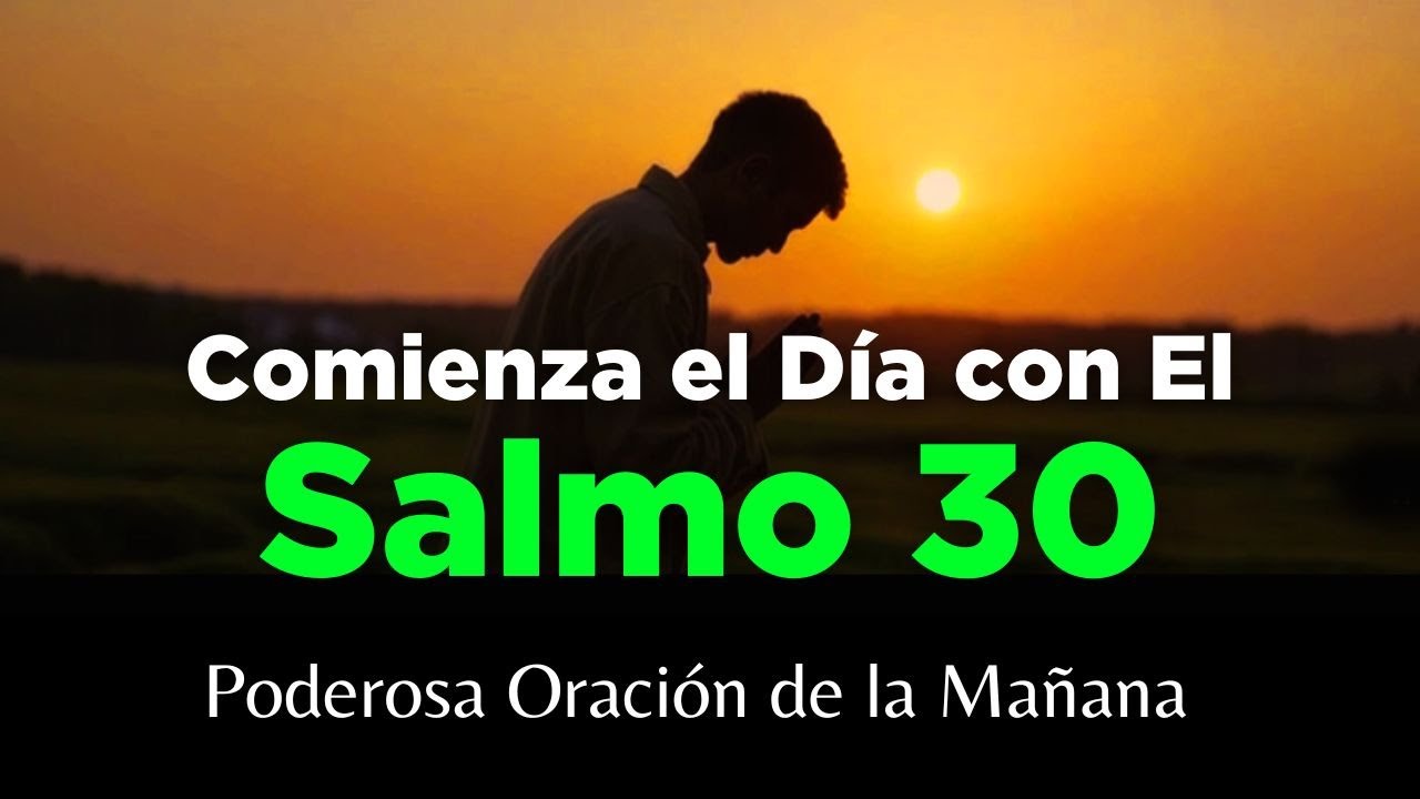 Salmo 30🔥 Oración de la Mañana 🙏 Poderosa Oración de Salud, Milagros y Fe