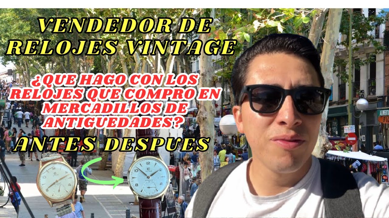 Vendedor de relojes #1 ¿Que hago con los relojes que compro en los mercadillos de antigüedades?