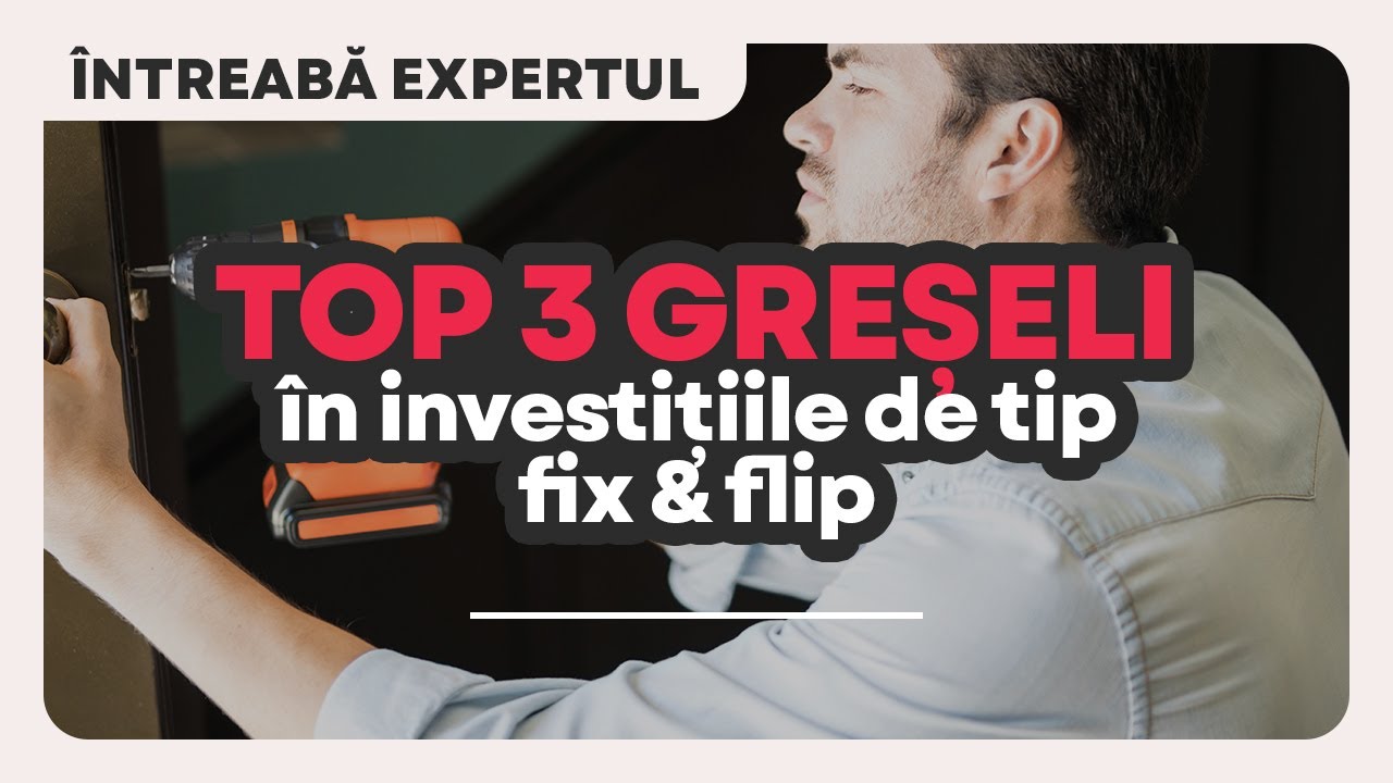 Top 3 greșeli în investițiile de tip fix & flip | Interviu cu David Grigorescu