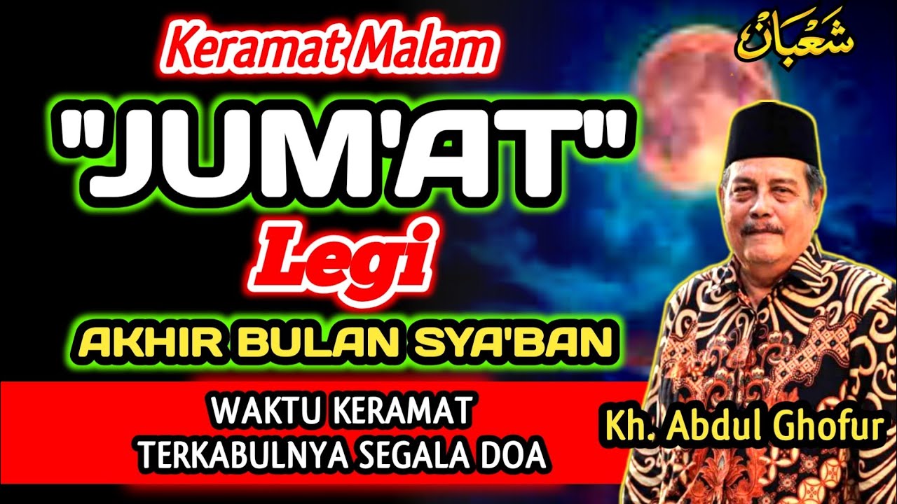 Keramat Malam Jum'at Legi Akhir Bulan SYA'BAN, Waktu Keramat Terkabulnya Doa‼️Kh. Abdul Ghofur 