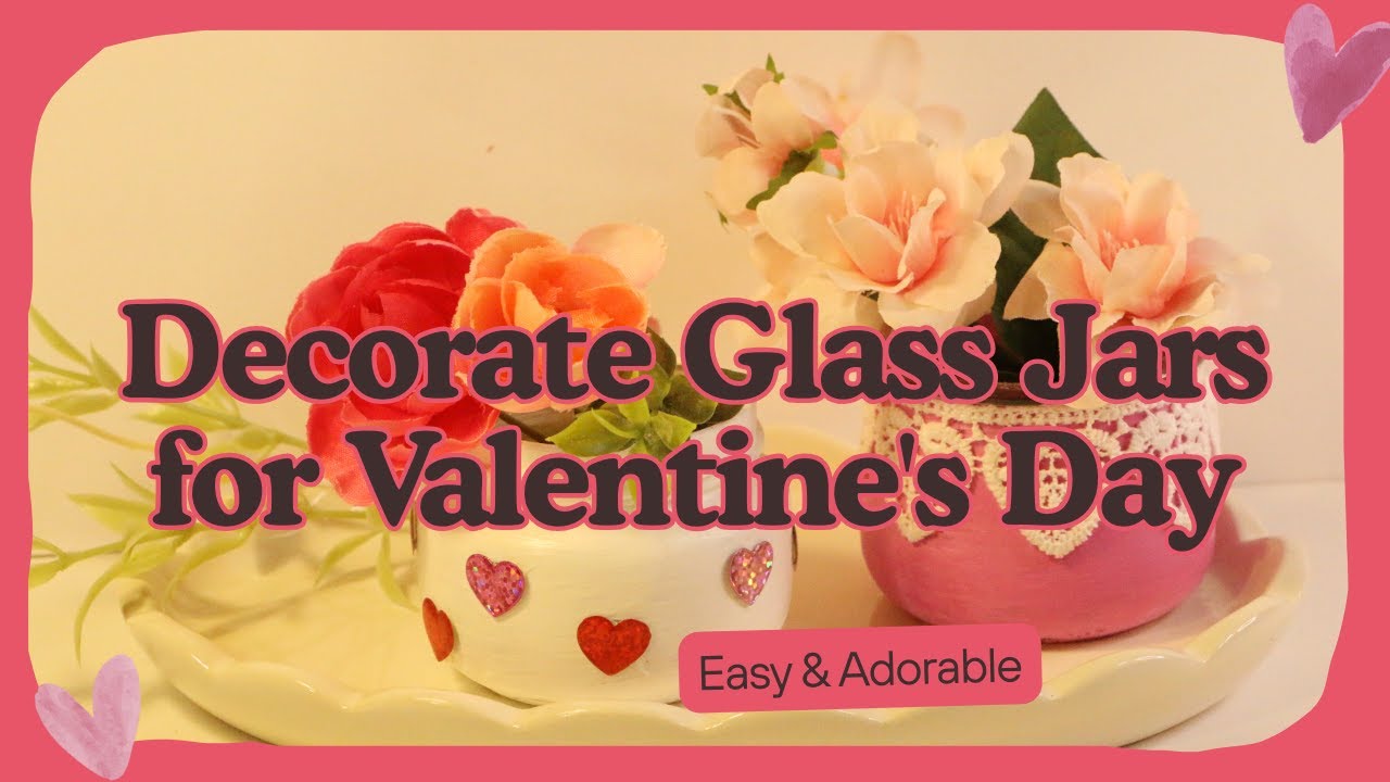 Decorate Glass Jars for Valentine's Day: Easy & Adorable DIY
