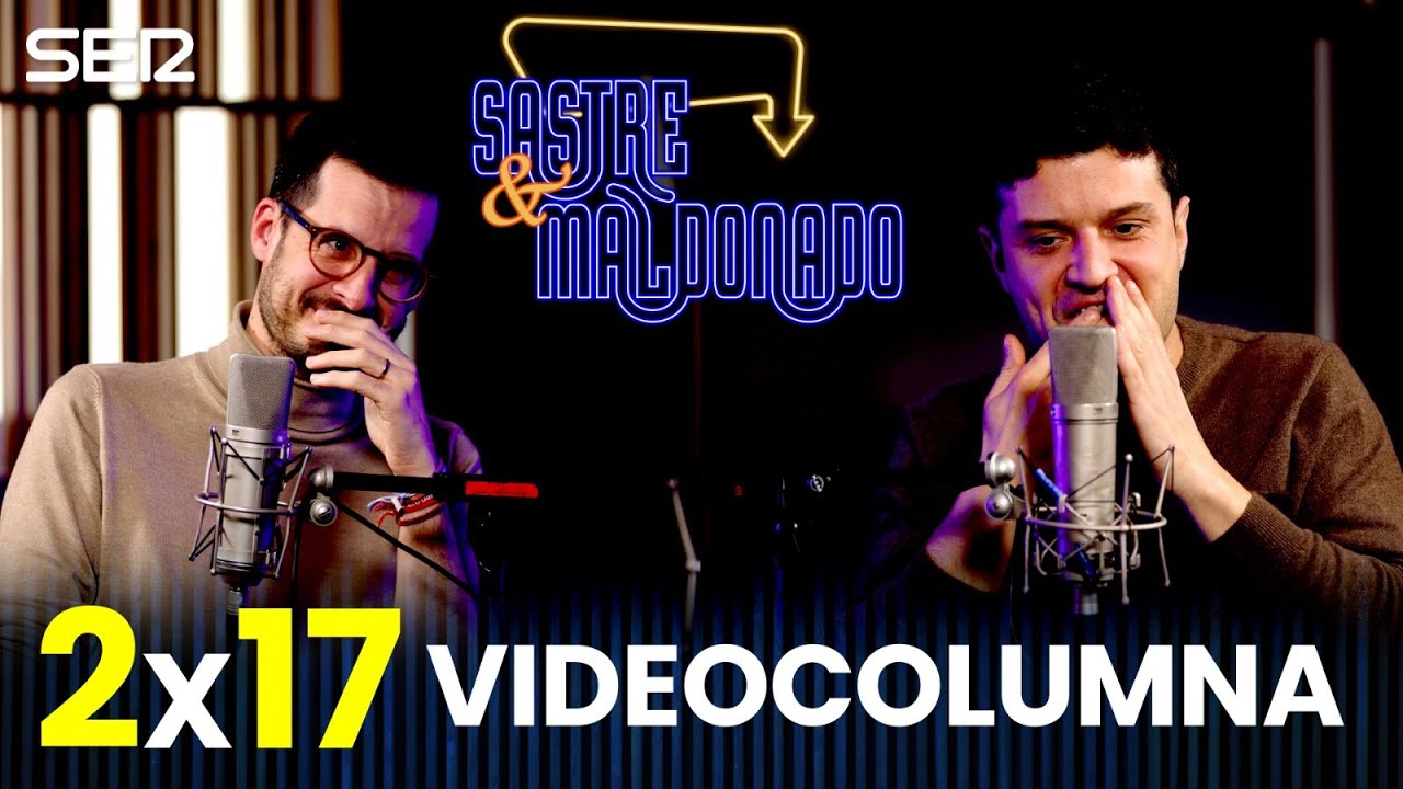 SASTRE Y MALDONADO 2x17: Videocolumna