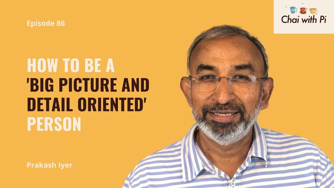 How to be a 'Big Picture And Detail Oriented' Person | Chai with Pi