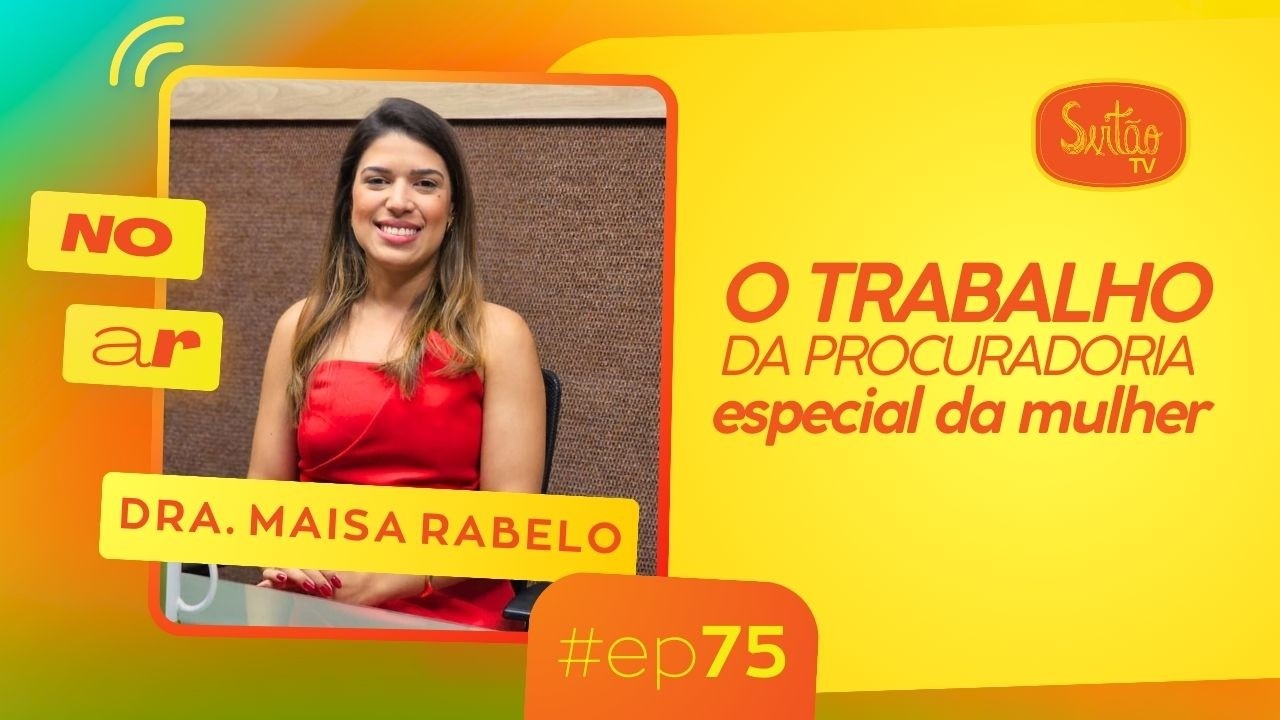 Dra. Maísa Rabelo, Procuradora Especial da Mulher - NO AR, O SEU PODCAST #75