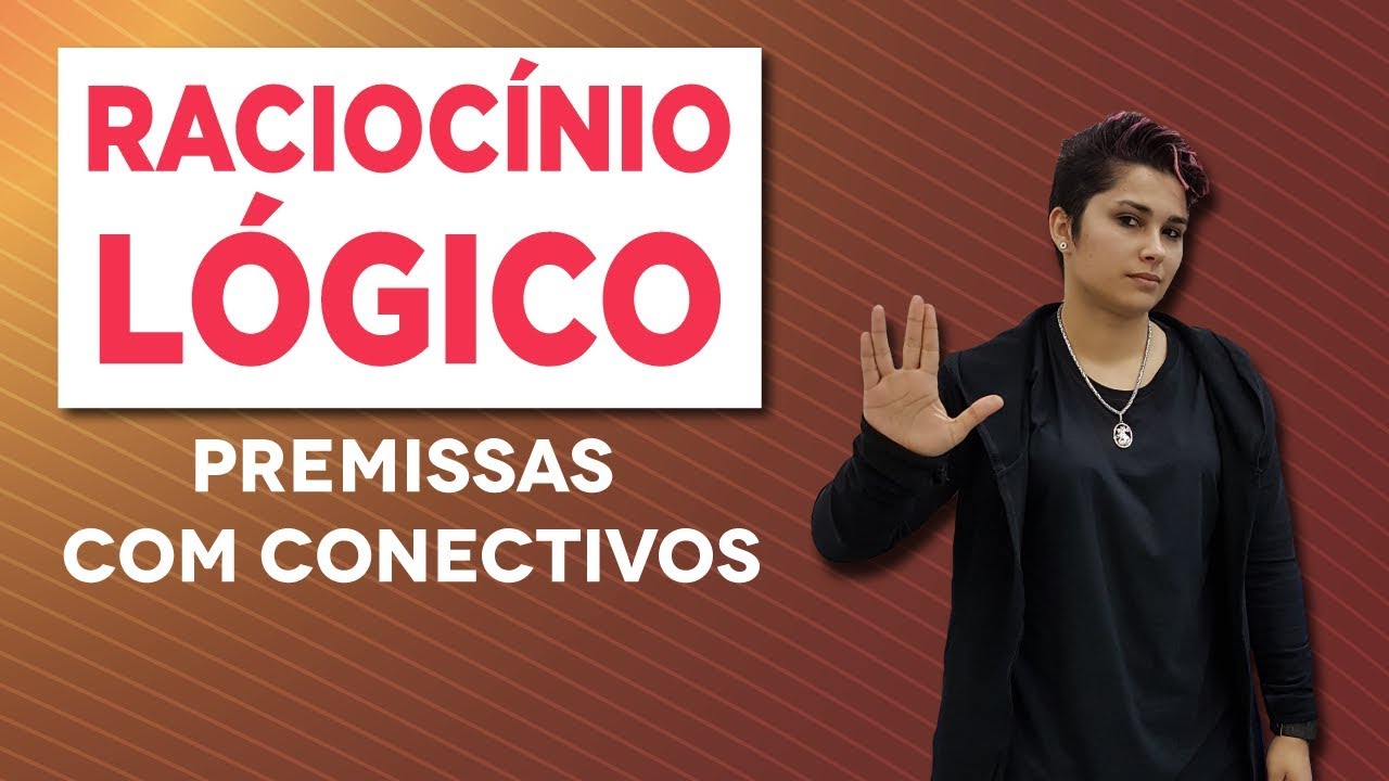 Premissas com conectivos | Racioc&iacute;nio L&oacute;gico