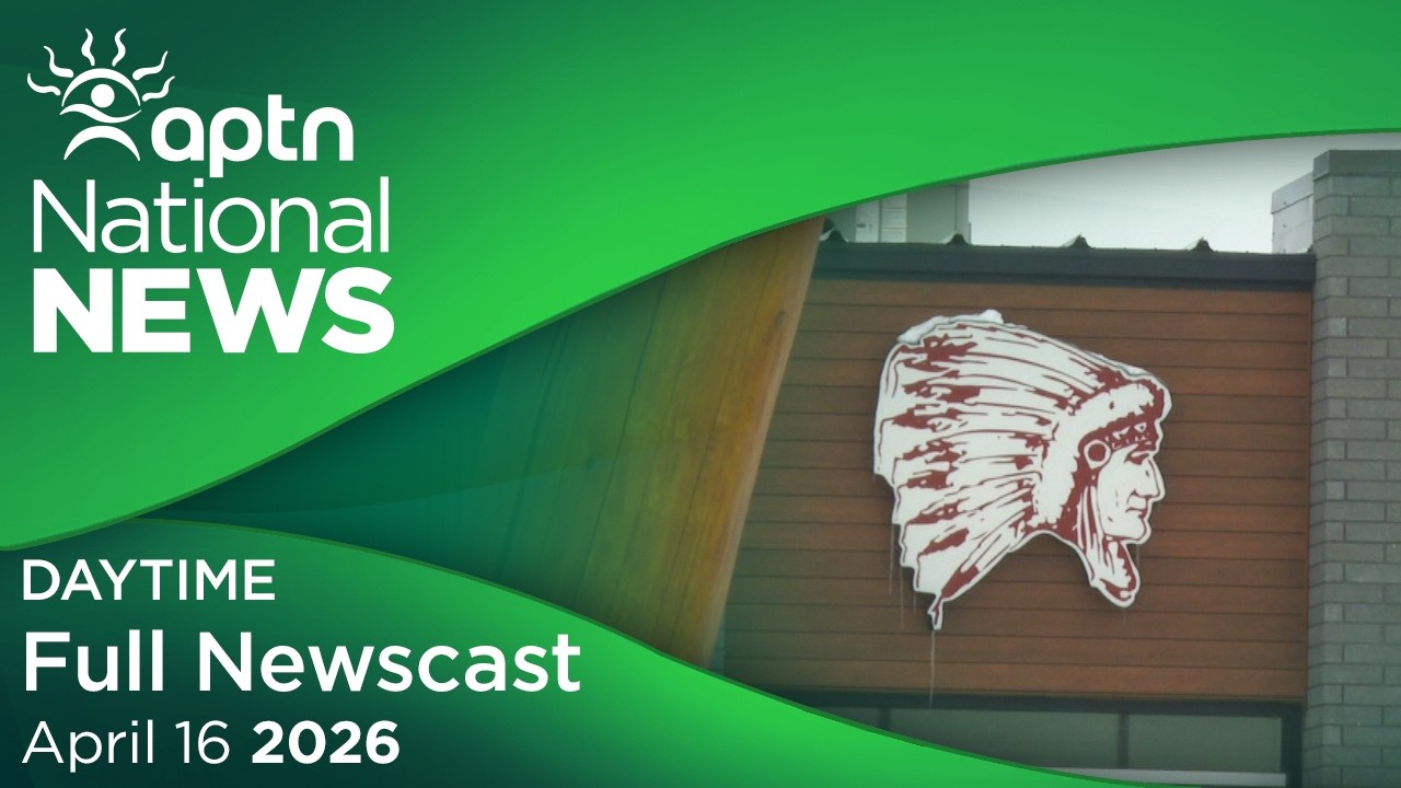 APTN National News: April 16, 2026