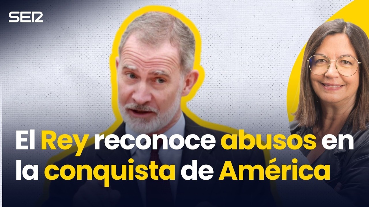El REY reconoce ABUSOS en la CONQUISTA de AMÉRICA