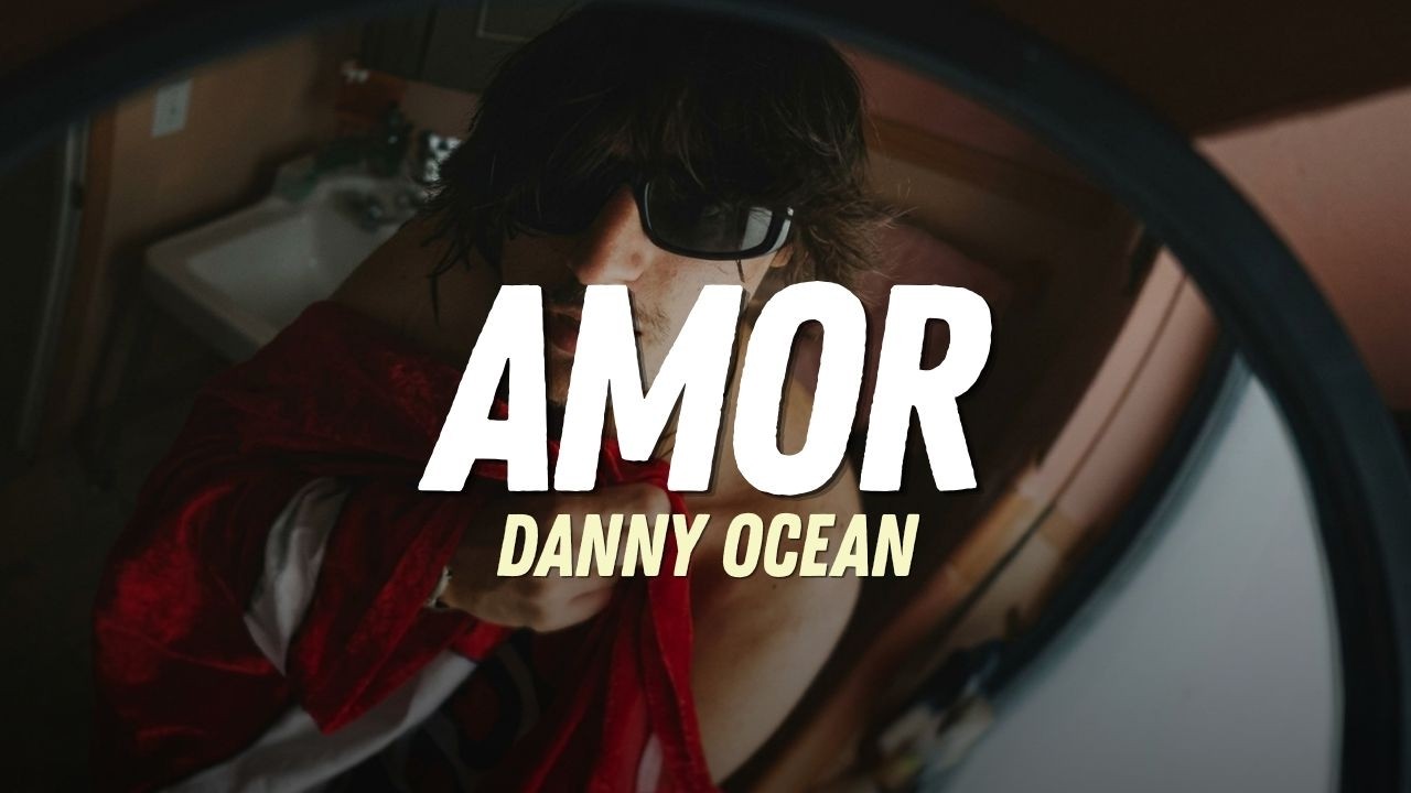 Danny Ocean -  AMOR (LETRA)