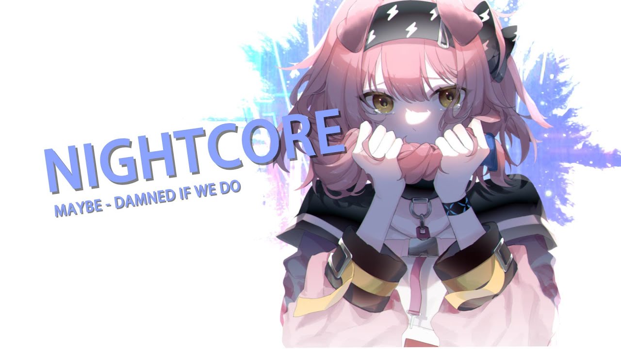 ▶Nightcore - Damned if We Do
