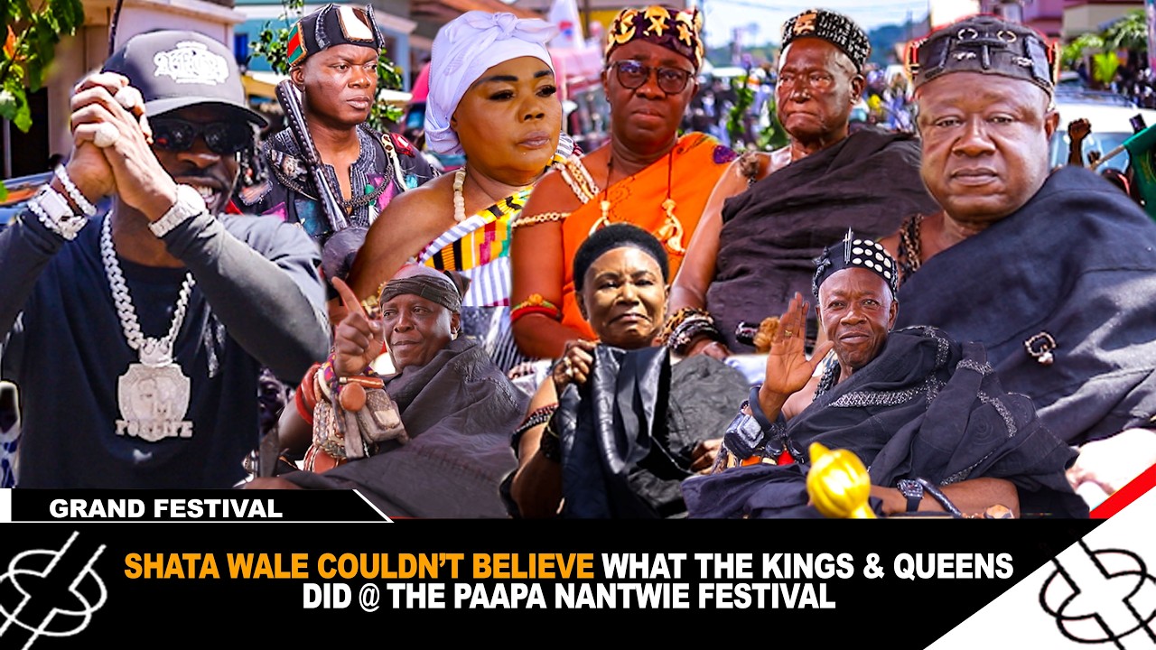 SHATA WALE COULDN'T BELIEVE WHAT KINGS & QUEENS DID AT THE PAAPA NANTWIE FESTIVAL