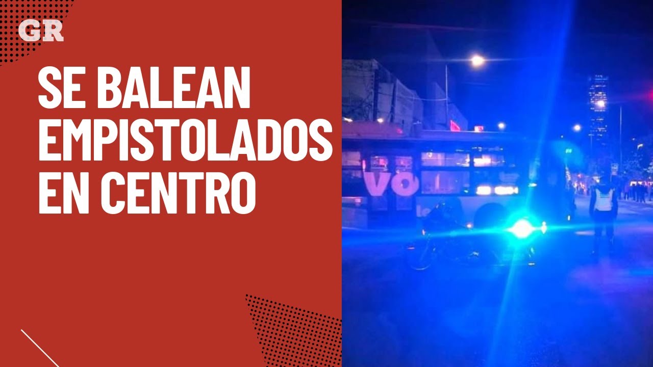 Se balean empistolados en Centro de Monterrey. Hay al menos 6 lesionados