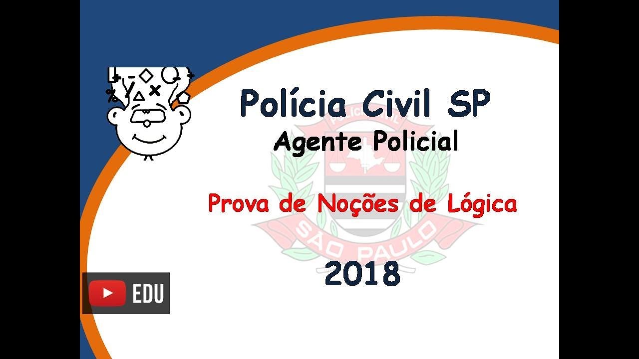 PCSP Agente Policial 2018 - Prova Noções de Lógica - Concurso Polícia Civil SP