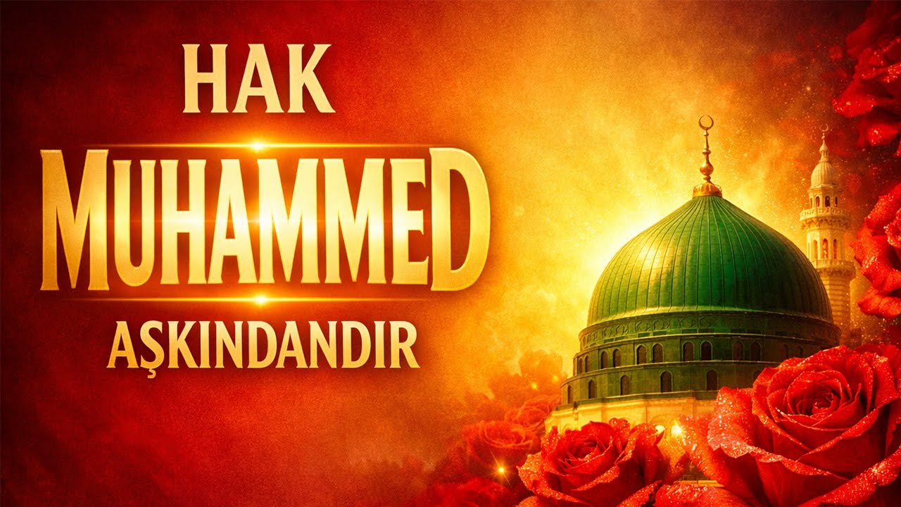 Hak Muhammed Aşkındandır... Gönülleri Fetheden Peygambere İlahiler