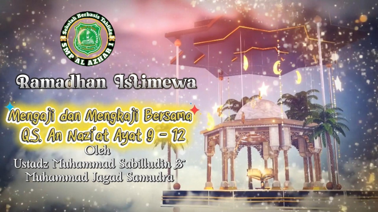 Ramdhan Istimewa Day 21 : Mengaji dan Mengkaji QS. An Naziat Ayat 9 -12