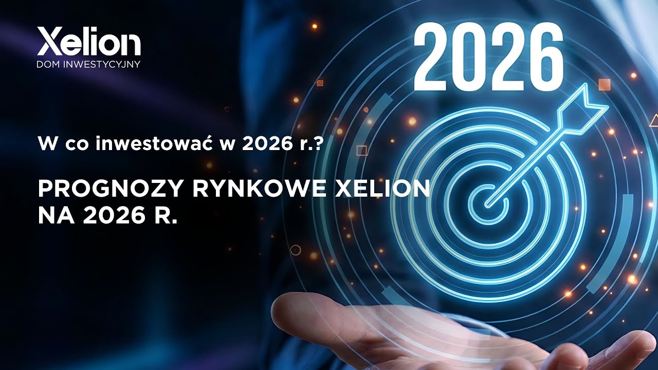 W co inwestować w 2026 r.? Prognozy rynkowe Xelion na 2026 r.