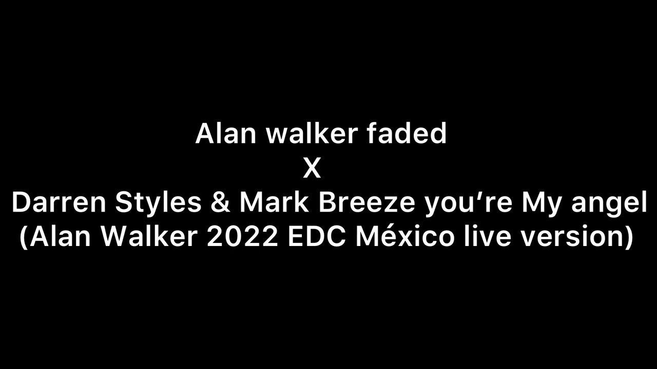 Alan walker-faded x Darren Styles & Mark Breeze-You&rsquo;re my angel(Alan walker 2022 EDC M&eacute;xico version)