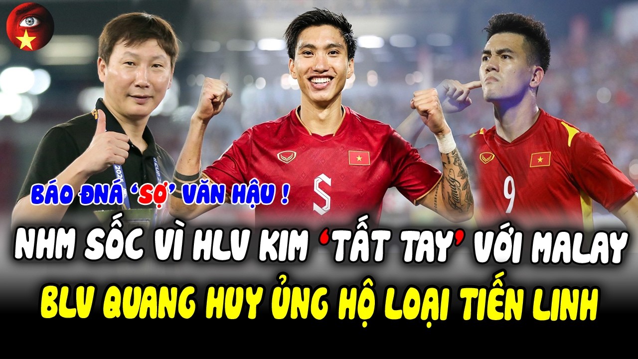 Thầy Kim Chơi ‘TẤT TAY’ Với Malaysia Khiến NHM Sốc, BLV Ủng Hộ Loại Tiến Linh, Báo ĐNÁ ‘SỢ’ Văn Hậu!