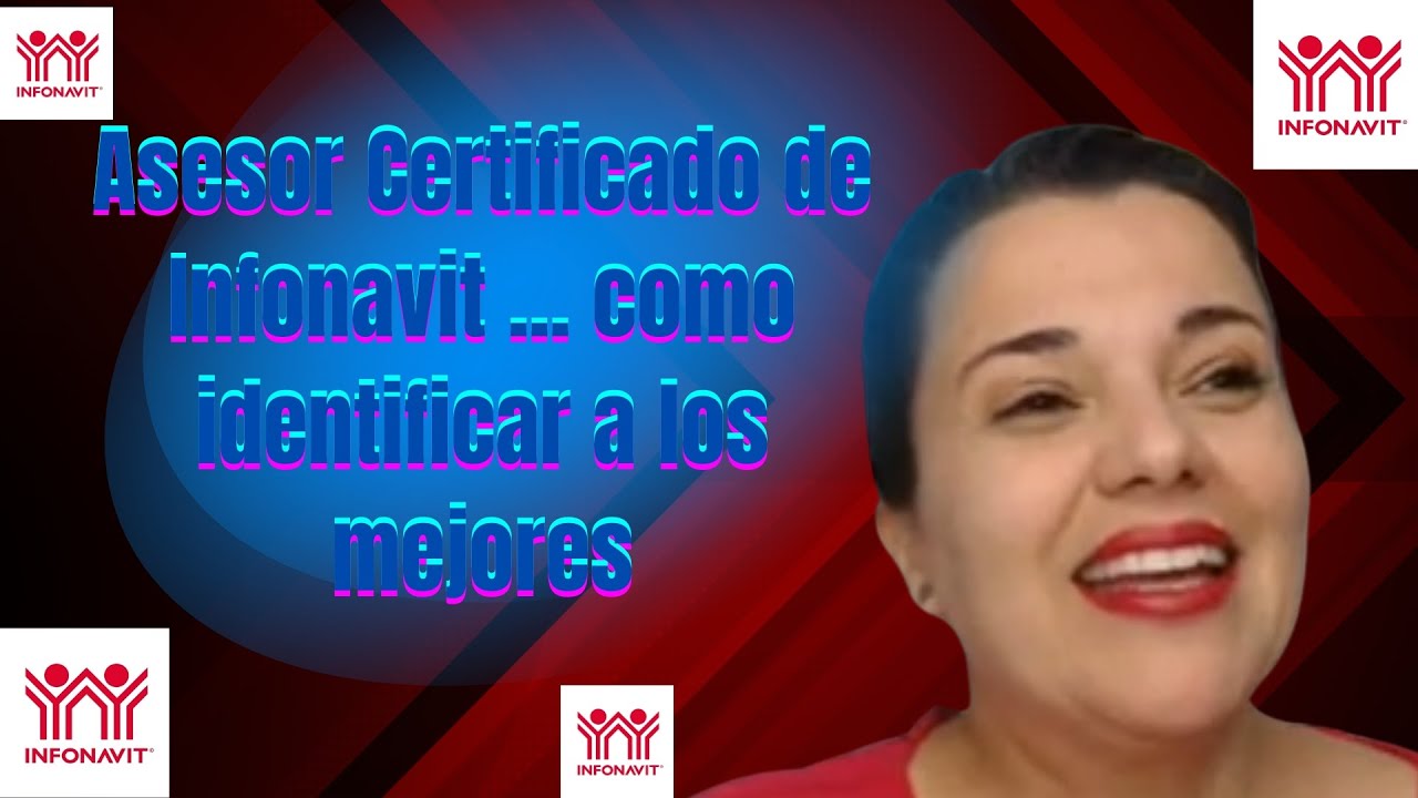 Asesor Certificado de Infonavit ... como identificar a los mejores