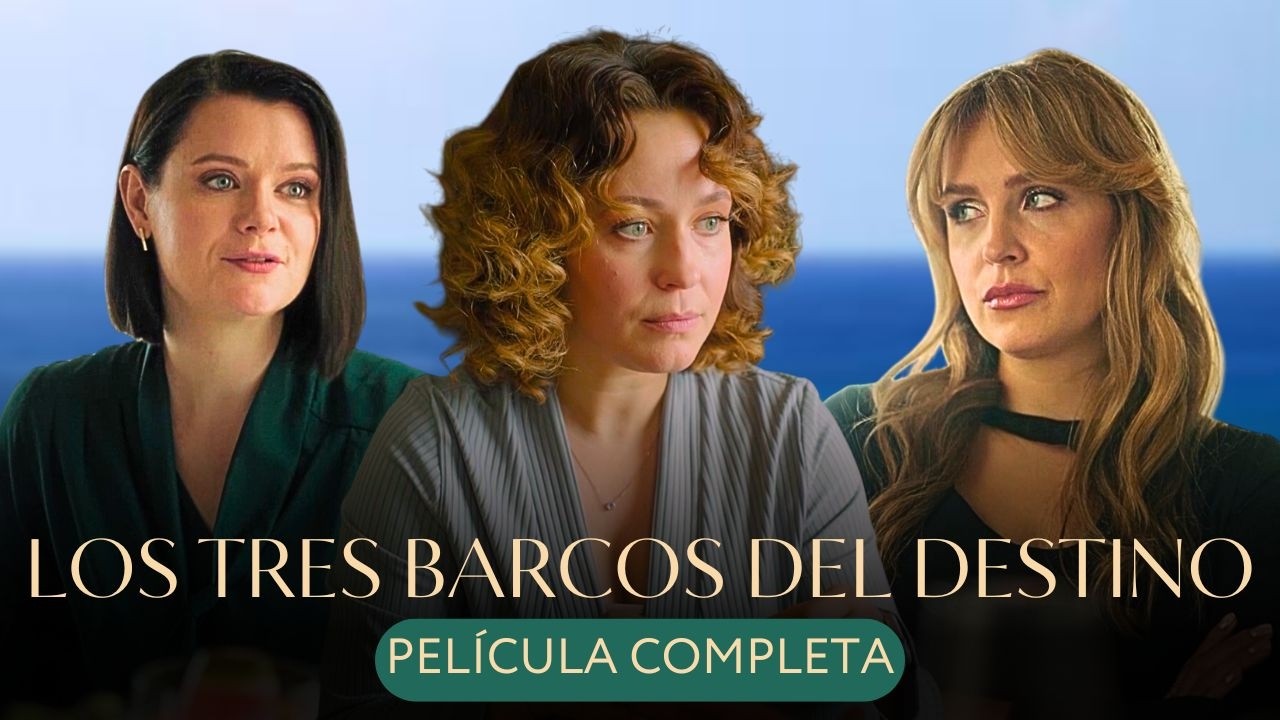 ¡ESTRENO! ¡TRES AMIGAS, TRES VIDAS ROTAS, TRES HISTORIAS DE SALVACIÓN! 💖LOS TRES BARCOS DEL DESTINO