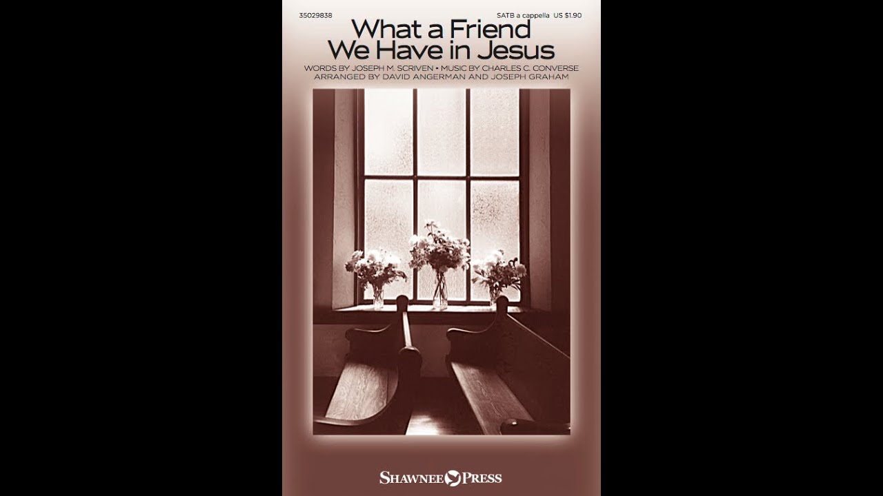 WHAT A FRIEND WE HAVE IN JESUS (SATB Choir) - arr. Joseph Graham/David Angerman