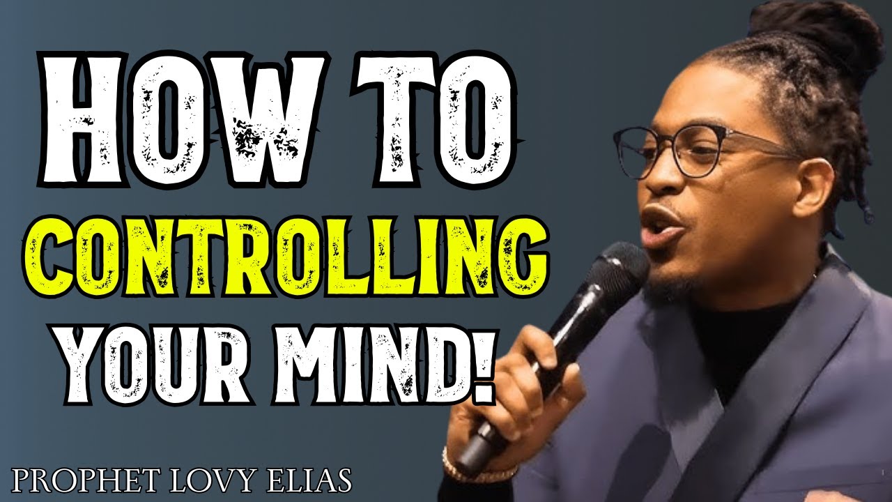 How to Control Your Mind | Biblical & Spiritual Discipline | Prophet Lovy Elias