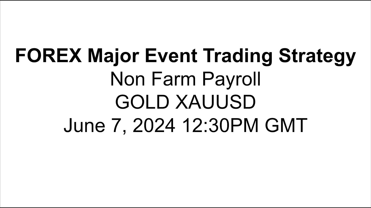 Gold Trading Forex Non Farm Payroll Major Events Strategy June 7, 2024