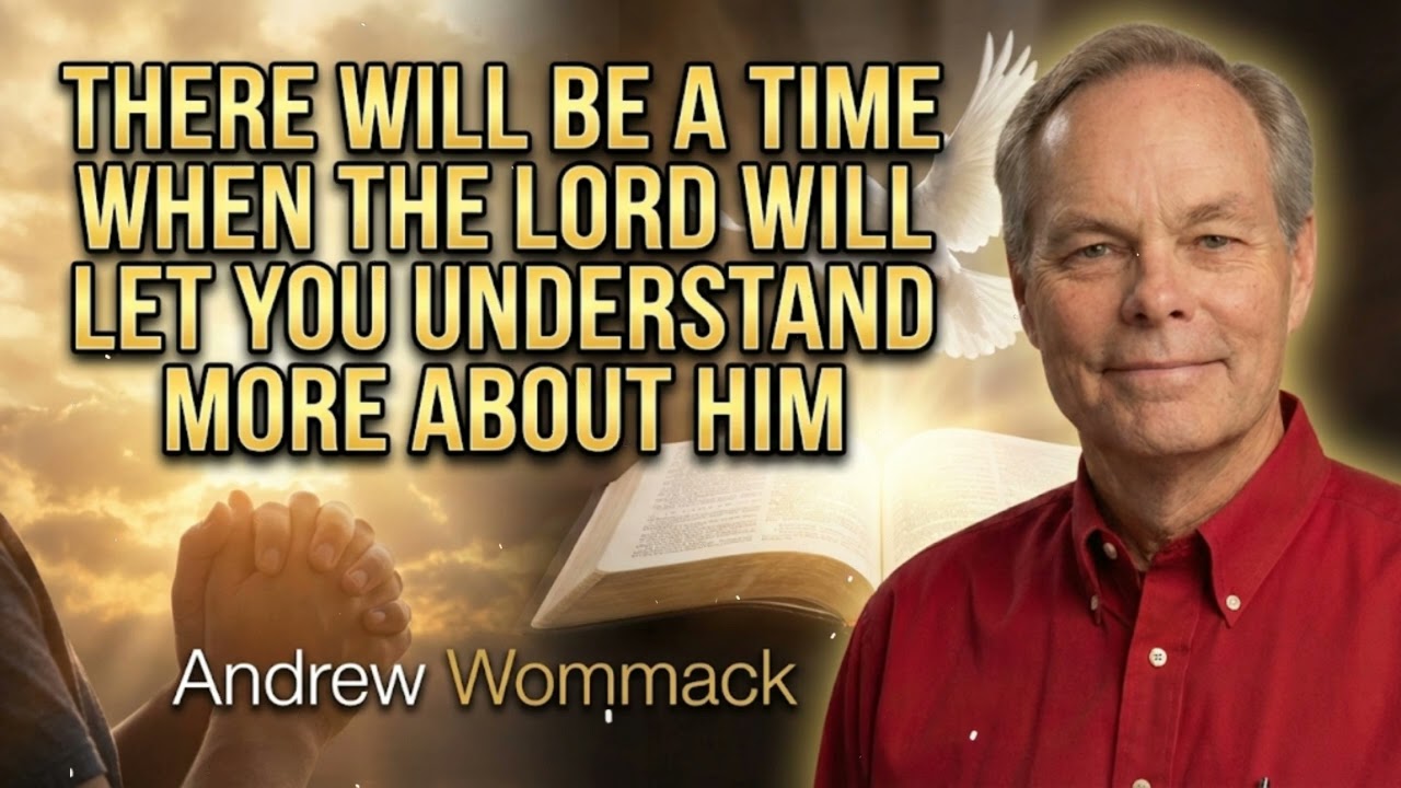 THERE WILL BE A TIME WHEN THE LORD WILL LET YOU UNDERSTAND MORE ABOUT HIM - Andrew Wommack