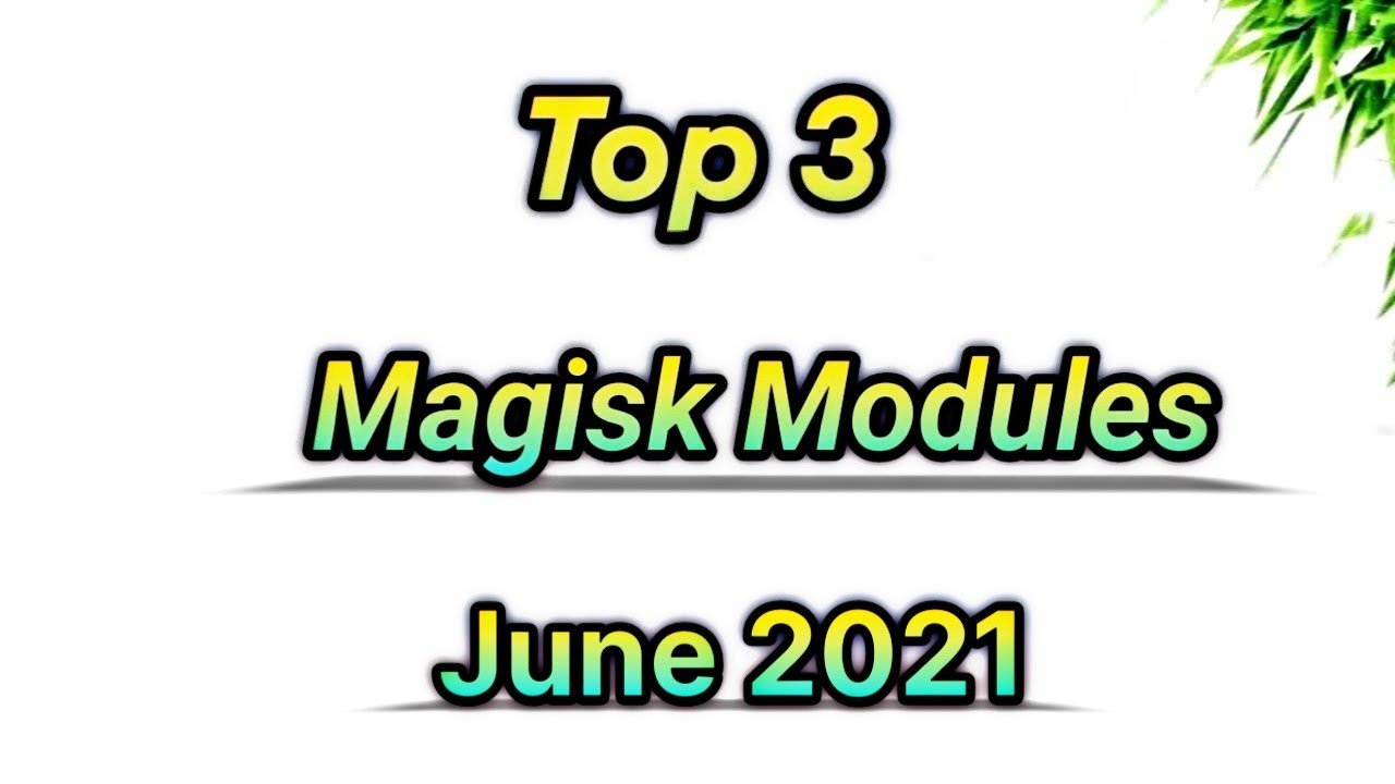 Top 3 Magisk Modules ft. June 2021 | Gaming MODs , Performance MODs...?