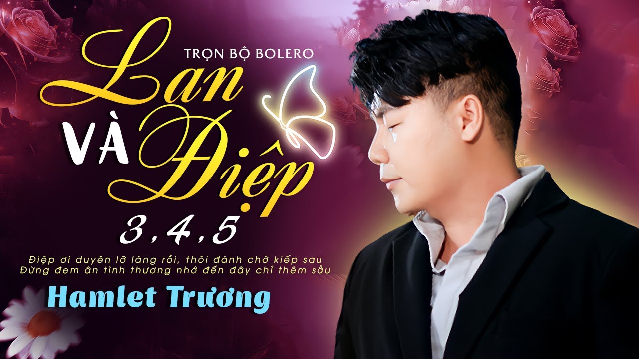 Trọn Bộ Bolero Trữ Tình LAN VÀ ĐIỆP 3,4,5 - Hamlet Trương | Nghe Đi Nghe Lại Mà Khóc Cạn Nước Mắt