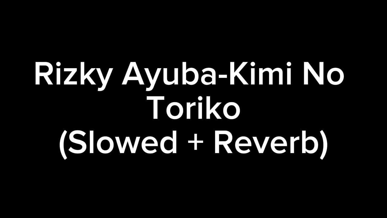 Rizky Ayuba-Kimi No Toriko (Slowed + Reverb)