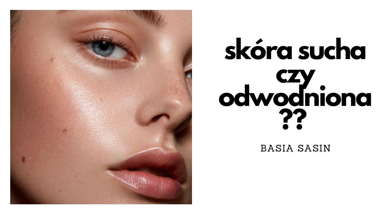 Sk&oacute;ra sucha czy odwodniona? Jak rozpoznać problem oraz jak sobie z nim radzić ?