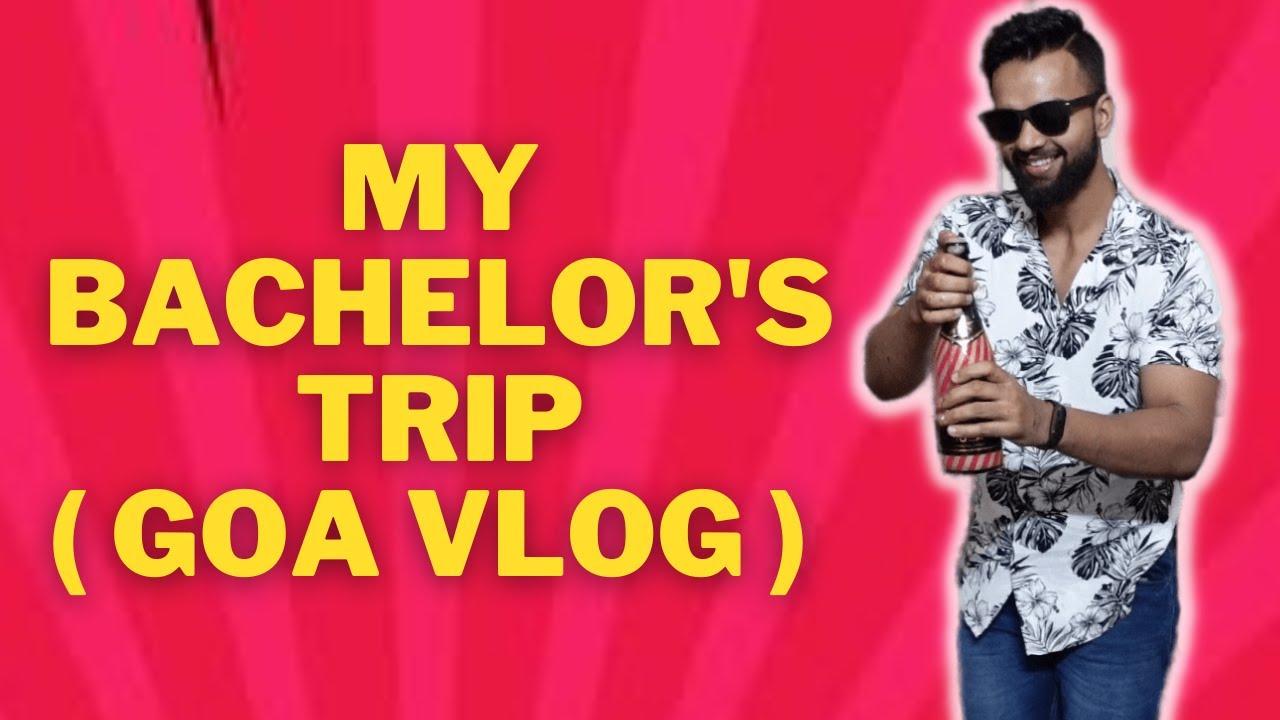 THE GOA VLOG | MY BACHELOR'S TRIP 🔥😍