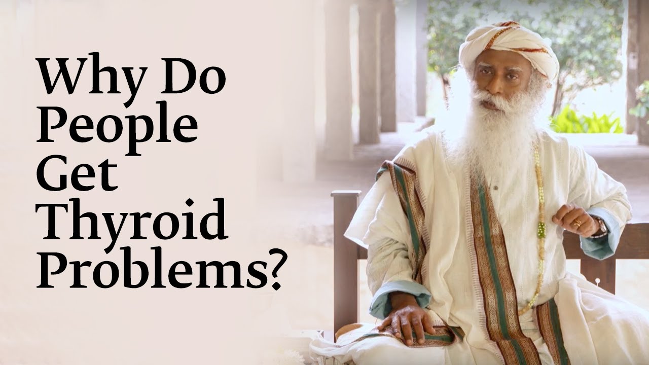 Why Do People Get Thyroid Problems? - Sadhguru