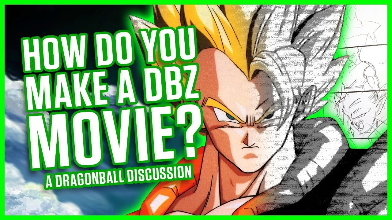 HOW DO YOU MAKE A DBZ MOVIE? | A Dragonball Discussion
