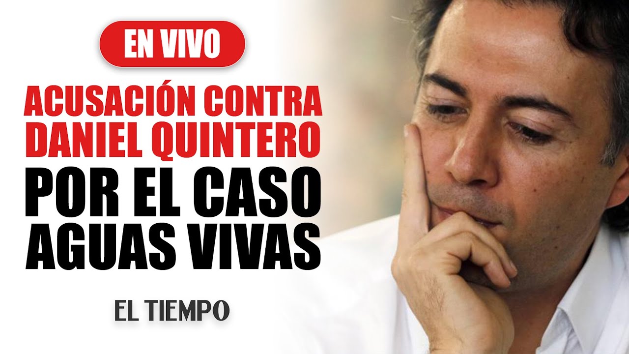 Acusaci&oacute;n contra Daniel Quintero por el caso Aguas Vivas | El Tiempo