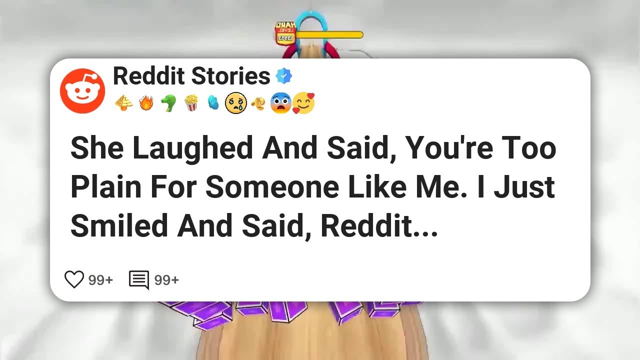She Laughed And Said, You're Too Plain For Someone Like Me. I Just Smiled And Said, Reddit #reddit