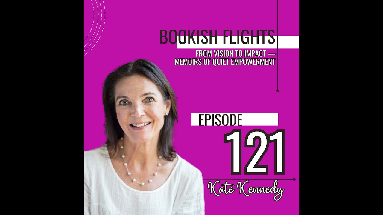 From Vision to Impact —Memoirs of Quiet Empowerment with Author Kate Kennedy (E121)