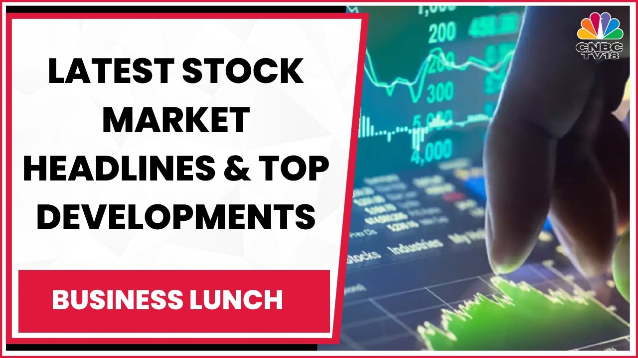 Tracking Latest Stock Market Headlines & Top Developments | Business Lunch | CNBC-TV18