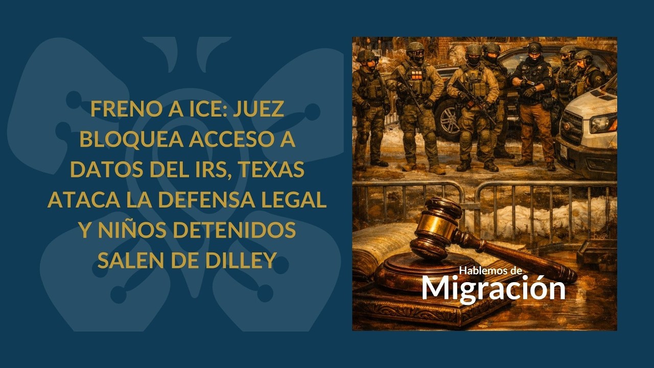 JUEZ BLOQUEA ACCESO A DATOS DEL IRS, TEXAS ATACA LA DEFENSA LEGAL Y NI&Ntilde;OS DETENIDOS SALEN DE DILLEY
