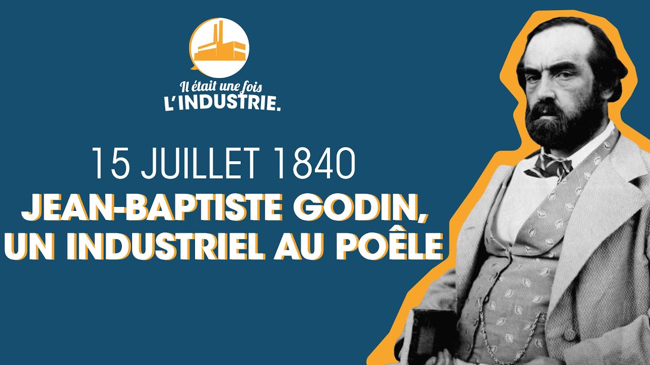 Il était une fois l'industrie - Episode 17 : Jean-Baptiste Godin, un industriel au poêle