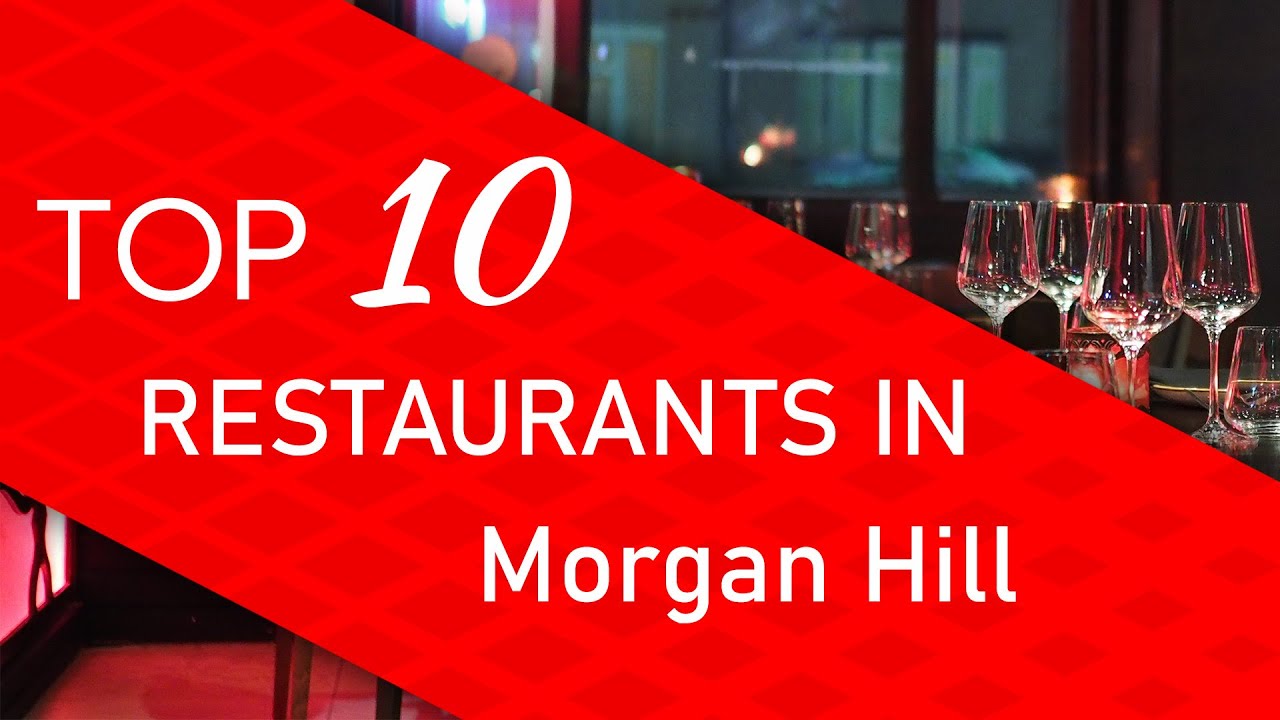 Top 10 best Restaurants in Morgan Hill, California