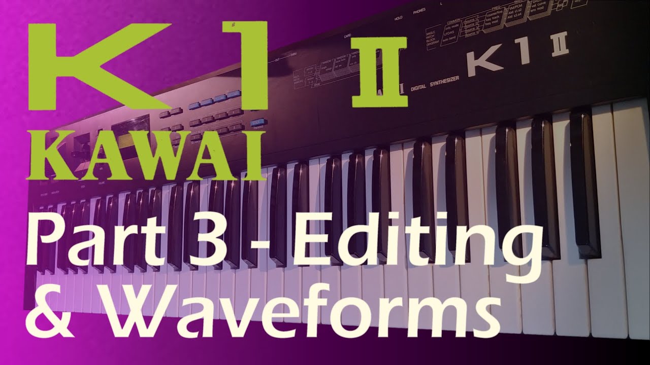 Kawai K1 II Synthesizer - Part 3 - Editing & Waveforms