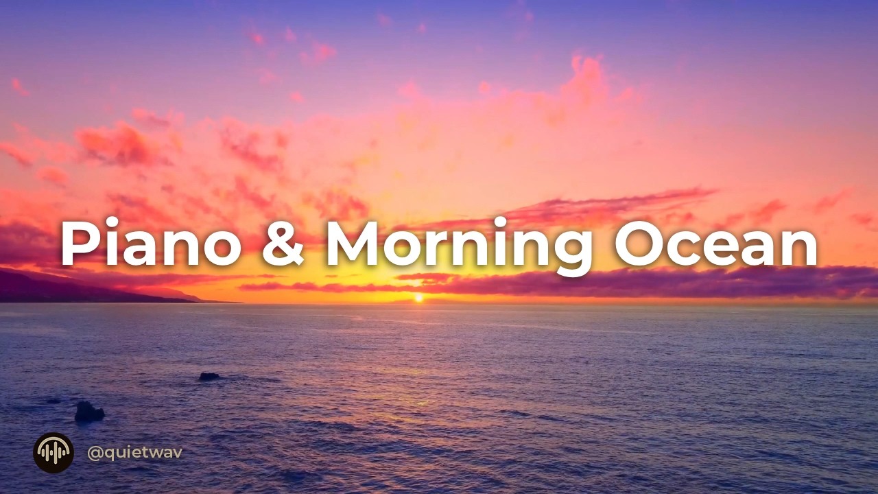 Piano & Morning Ocean &middot; 1 Hour &middot; Peaceful Sunrise Music for Meditation & Focus